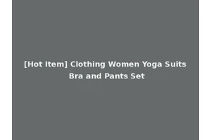 [Hot Item] Clothing Women Yoga Suits Bra and Pants Set