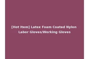 [Hot Item] Latex Foam Coated Nylon Labor Gloves/Working Gloves