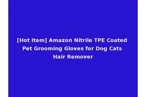 [Hot Item] Amazon Nitrile TPE Coated Pet Grooming Gloves for Dog Cats Hair Remover