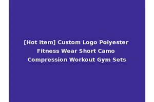 [Hot Item] Custom Logo Polyester Fitness Wear Short Camo Compression Workout Gym Sets