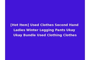 [Hot Item] Used Clothes Second Hand Ladies Winter Legging Pants Ukay Ukay Bundle Used Clothing Clothes