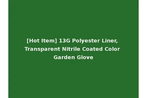 [Hot Item] 13G Polyester Liner, Transparent Nitrile Coated Color Garden Glove