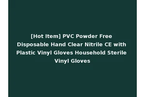 [Hot Item] PVC Powder Free Disposable Hand Clear Nitrile CE with Plastic Vinyl Gloves Household Sterile Vinyl Gloves