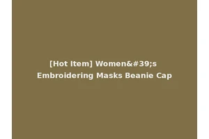 [Hot Item] Women's Embroidering Masks Beanie Cap