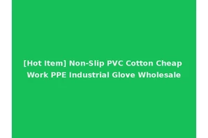 [Hot Item] Non-Slip PVC Cotton Cheap Work PPE Industrial Glove Wholesale