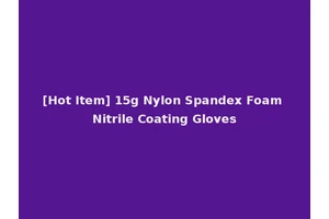 [Hot Item] 15g Nylon Spandex Foam Nitrile Coating Gloves