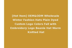 [Hot Item] OEM&ODM Wholesale Winter Fashion Hats Plain Dyed Custom Logo Colors Fall with Embroidery Logo Beanie Hat Warm Knitted Hat