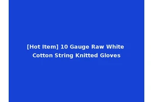 [Hot Item] 10 Gauge Raw White Cotton String Knitted Gloves