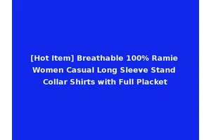[Hot Item] Breathable 100% Ramie Women Casual Long Sleeve Stand Collar Shirts with Full Placket