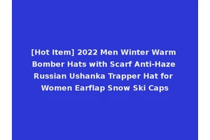 [Hot Item] 2022 Men Winter Warm Bomber Hats with Scarf Anti-Haze Russian Ushanka Trapper Hat for Women Earflap Snow Ski Caps