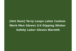 [Hot Item] Terry Loops Latex Custom Work Men Gloves 3/4 Dipping Winter Safety Labor Gloves Warmth