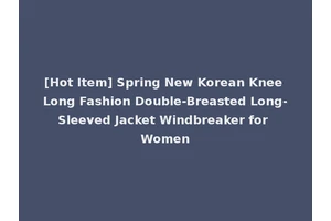 [Hot Item] Spring New Korean Knee Long Fashion Double-Breasted Long-Sleeved Jacket Windbreaker for Women