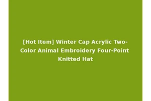 [Hot Item] Winter Cap Acrylic Two-Color Animal Embroidery Four-Point Knitted Hat