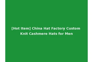 [Hot Item] China Hat Factory Custom Knit Cashmere Hats for Men