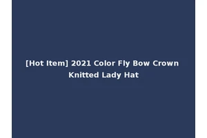 [Hot Item] 2021 Color Fly Bow Crown Knitted Lady Hat