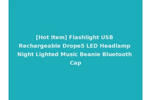 [Hot Item] Flashlight USB Rechargeable Drope5 LED Headlamp Night Lighted Music Beanie Bluetooth Cap