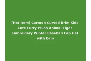 [Hot Item] Cartoon Curved Brim Kids Cute Furry Plush Animal Tiger Embroidery Winter Baseball Cap Hat with Ears