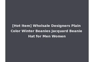 [Hot Item] Wholsale Designers Plain Color Winter Beanies Jacquard Beanie Hat for Men Women