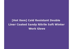 [Hot Item] Cold Resistant Double Liner Coated Sandy Nitrile Soft Winter Work Glove