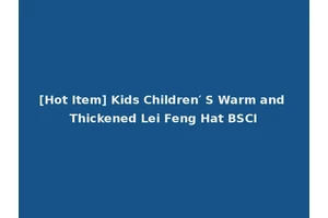 [Hot Item] Kids Children′ S Warm and Thickened Lei Feng Hat BSCI