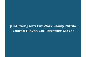 [Hot Item] Anti Cut Work Sandy Nitrile Coated Gloves Cut Resistant Gloves
