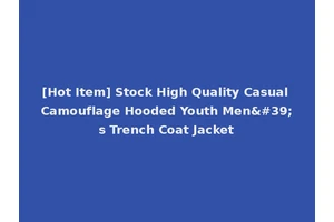 [Hot Item] Stock High Quality Casual Camouflage Hooded Youth Men's Trench Coat Jacket