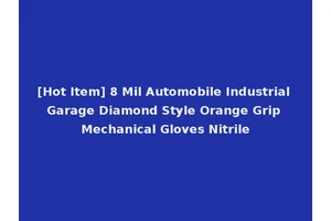 [Hot Item] 8 Mil Automobile Industrial Garage Diamond Style Orange Grip Mechanical Gloves Nitrile