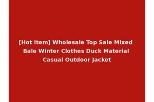 [Hot Item] Wholesale Top Sale Mixed Bale Winter Clothes Duck Material Casual Outdoor Jacket