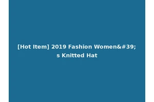 [Hot Item] 2019 Fashion Women's Knitted Hat