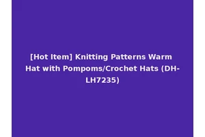 [Hot Item] Knitting Patterns Warm Hat with Pompoms/Crochet Hats (DH-LH7235)