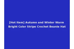 [Hot Item] Autumn and Winter Warm Bright Color Stripe Crochet Beanie Hat