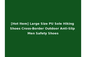[Hot Item] Large Size PU Sole Hiking Shoes Cross-Border Outdoor Anti-Slip Men Safety Shoes
