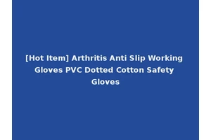 [Hot Item] Arthritis Anti Slip Working Gloves PVC Dotted Cotton Safety Gloves