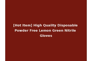 [Hot Item] High Quality Disposable Powder Free Lemon Green Nitrile Gloves