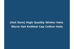 [Hot Item] High Quality Winter Hats Warm Hat Knitted Cap Cotton Hats