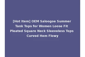 [Hot Item] OEM Saloogoe Summer Tank Tops for Women Loose Fit Pleated Square Neck Sleeveless Tops Curved Hem Flowy