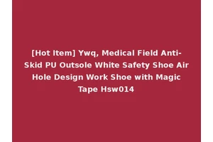 [Hot Item] Ywq, Medical Field Anti-Skid PU Outsole White Safety Shoe Air Hole Design Work Shoe with Magic Tape Hsw014