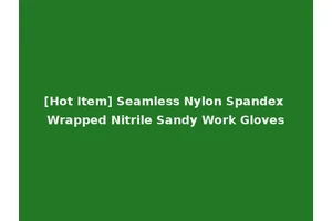 [Hot Item] Seamless Nylon Spandex Wrapped Nitrile Sandy Work Gloves