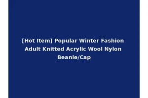 [Hot Item] Popular Winter Fashion Adult Knitted Acrylic Wool Nylon Beanie/Cap