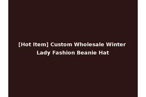 [Hot Item] Custom Wholesale Winter Lady Fashion Beanie Hat