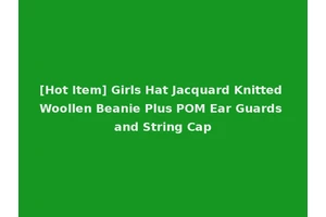 [Hot Item] Girls Hat Jacquard Knitted Woollen Beanie Plus POM Ear Guards and String Cap