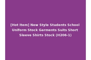 [Hot Item] New Style Students School Uniform Stock Garments Suits Short Sleeve Shirts Stock (H206-1)