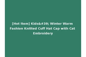 [Hot Item] Kids' Winter Warm Fashion Knitted Cuff Hat Cap with Cat Embroidery