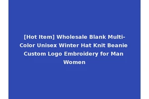 [Hot Item] Wholesale Blank Multi-Color Unisex Winter Hat Knit Beanie Custom Logo Embroidery for Man Women