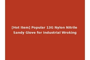 [Hot Item] Popular 13G Nylon Nitrile Sandy Glove for Industrial Wroking