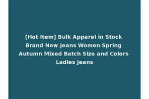 [Hot Item] Bulk Apparel in Stock Brand New Jeans Women Spring Autumn Mixed Batch Size and Colors Ladies Jeans