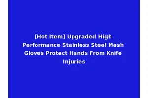 [Hot Item] Upgraded High Performance Stainless Steel Mesh Gloves Protect Hands From Knife Injuries