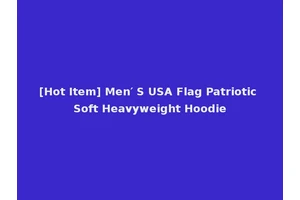 [Hot Item] Men′ S USA Flag Patriotic Soft Heavyweight Hoodie
