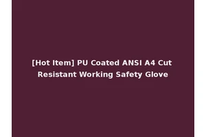 [Hot Item] PU Coated ANSI A4 Cut Resistant Working Safety Glove