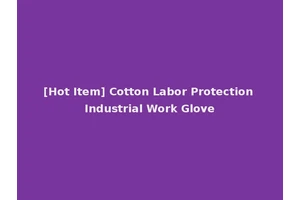 [Hot Item] Cotton Labor Protection Industrial Work Glove